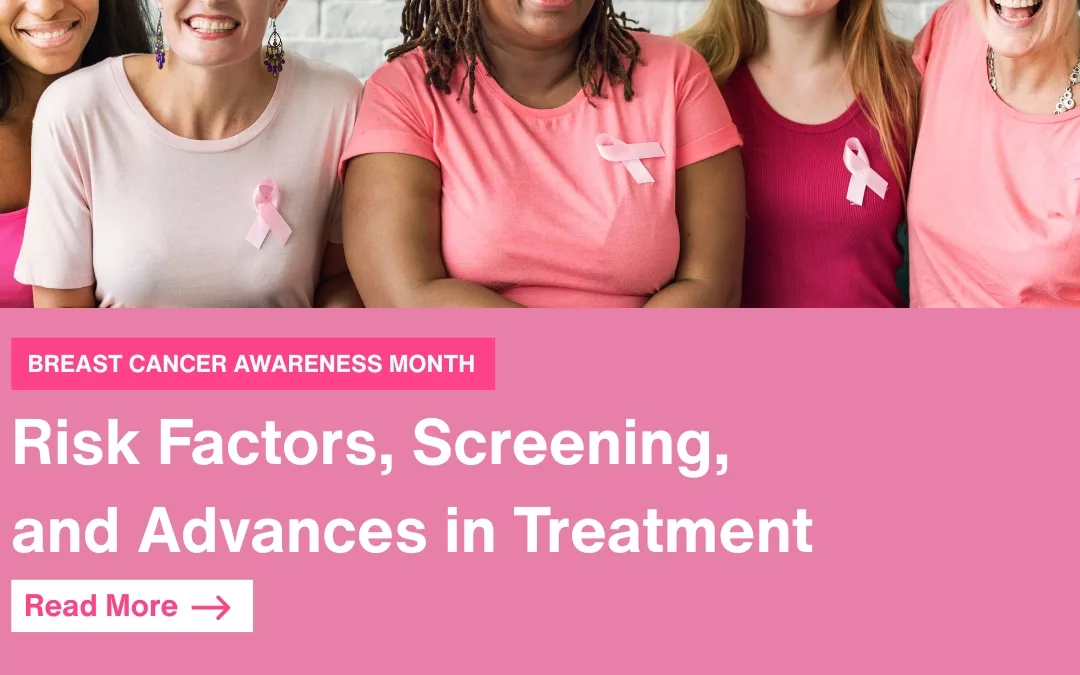 Breast Cancer Awareness Month: Risk Factors, Screening, and Advances in Treatment