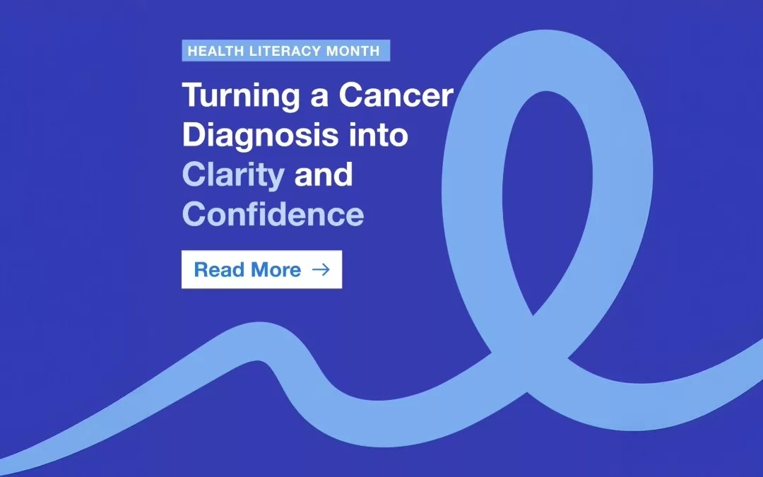 Health Literacy Month: Turning a Cancer Diagnosis into Clarity and Confidence