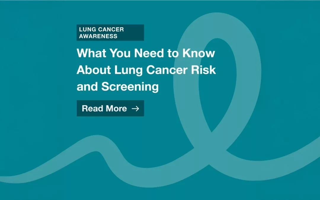 What You Need to Know About Lung Cancer Risk and Screening