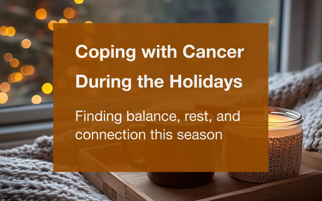Coping with Cancer During the Holidays: Support for Patients and Families