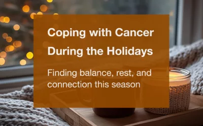Coping with Cancer During the Holidays: Support for Patients and Families