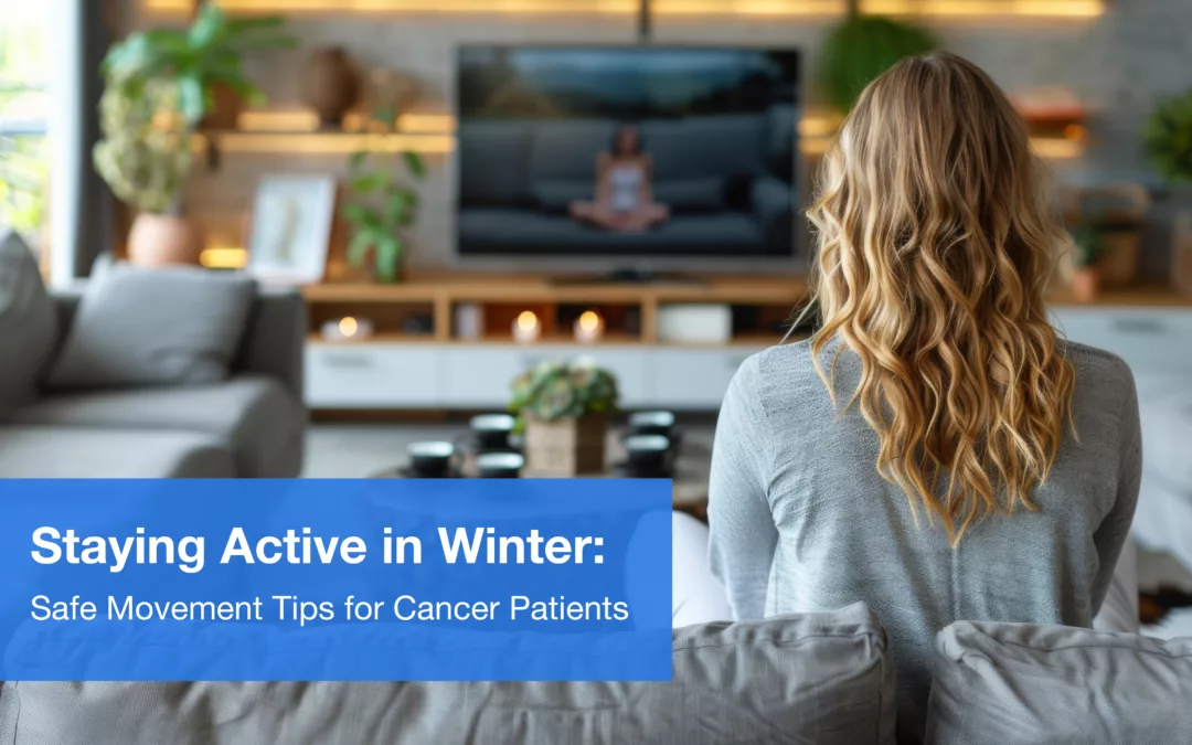 Staying Active in Winter: Safe Movement Tips for Cancer Patients
