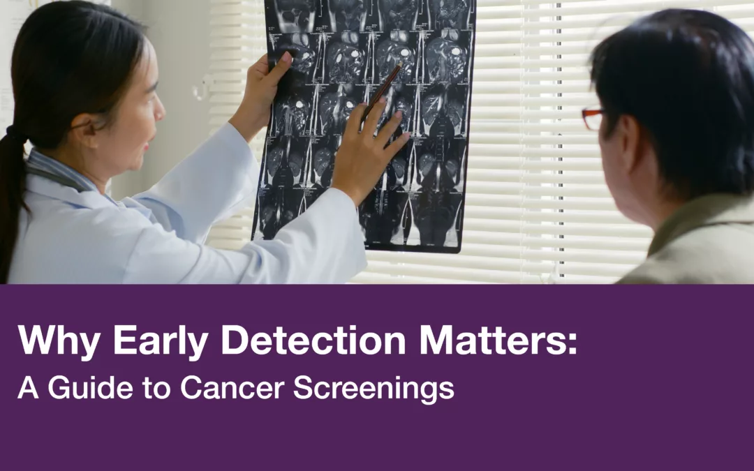 Why Early Detection Matters: A Guide to Cancer Screenings