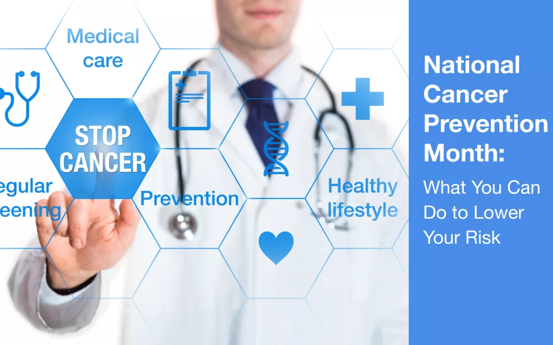 National Cancer Prevention Month: What You Can Do to Lower Your Risk