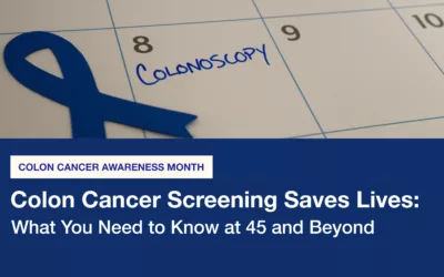 Colon Cancer Screening Saves Lives: What You Need to Know at 45 and Beyond