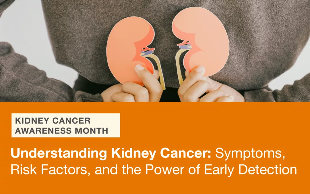 Understanding Kidney Cancer: Symptoms, Risk Factors, and the Power of Early Detection