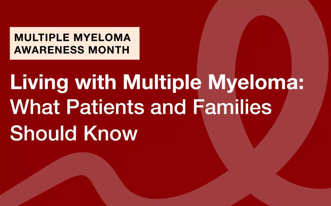 Living with Multiple Myeloma: What Patients and Families Should Know
