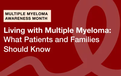 Living with Multiple Myeloma: What Patients and Families Should Know