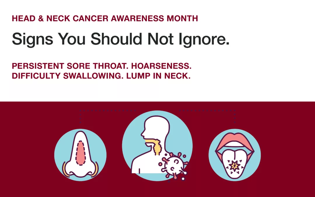 Head & Neck Cancer Awareness Month – Signs You Should Not Ignore