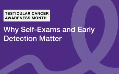 Testicular Cancer Awareness Month – Why Self-Exams and Early Detection Matter