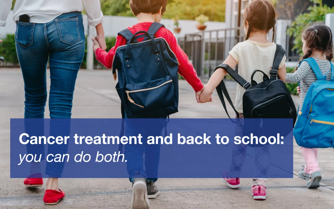 Back-to-School & Cancer Care: Tips for Families Returning to Routine
