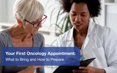 Preparing for Your First Oncology Appointment